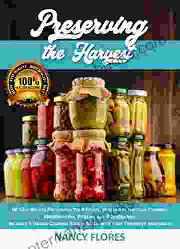 Preserving the Harvest : 90 Easy Recipes Preserving Your Fruits Vegetables through Canning Fermentation Pickling and Dehydration Includes 9 Italian Cooking Recipes (The New Guide 2024 1)