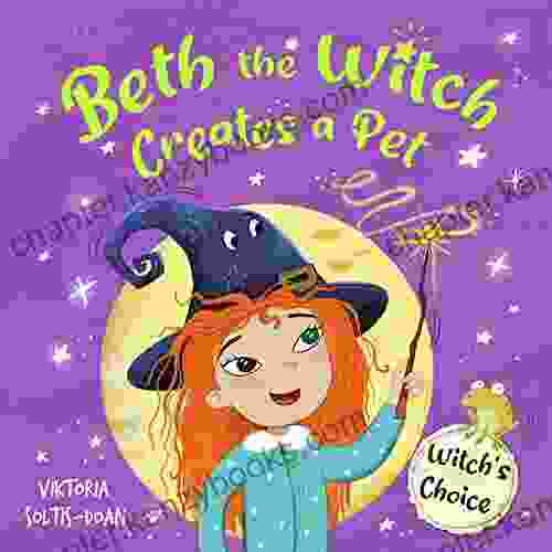 Beth The Witch Creates A Pet: A Story About Friendship