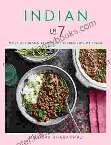 Indian In 7: Delicious Indian Recipes In 7 Ingredients Or Fewer