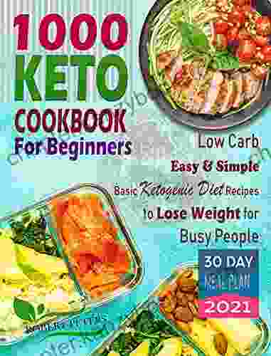 1000 Keto Cookbook For Beginners: Low Carb Easy Simple Basic Ketogenic Diet Recipes To Lose Weight For Busy People