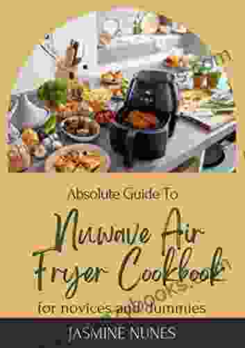 Absolute Guide To Nuwave Air Fryer Cookbook For Novices And Dummies