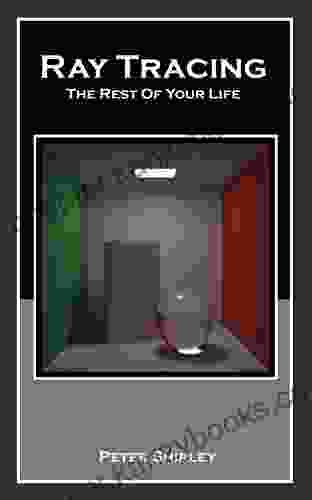 Ray Tracing: The Rest Of Your Life (Ray Tracing Minibooks 3)