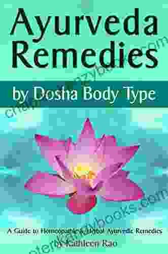 Ayurveda Remedies: ( By Dosha Body Type ) ~ A Guide To Homeopathic Herbal Ayurvedic Remedies