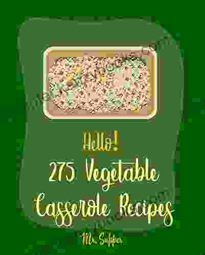 Hello 275 Vegetable Casserole Recipes: Best Vegetable Casserole Cookbook Ever For Beginners Vegan Casserole Cookbook Ground Beef Cookbook Spaghetti Homemade Sausage Cookbook 1