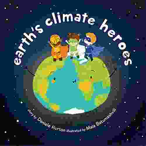 Earth S Climate Heroes: Inspired To Create A Healthy Climate For Her Sons And Kids Globally Daniele Horton Introduces Us To Kids Who Discover That Together Helping Save The Earth Is Possible