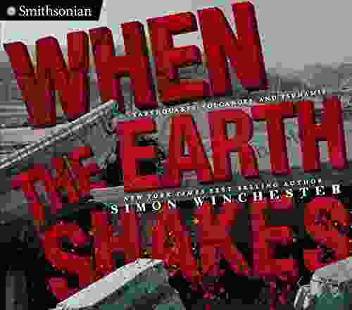 When The Earth Shakes: Earthquakes Volcanoes And Tsunamis (Smithsonian)