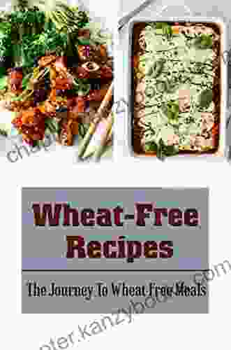 Wheat Free Recipes: The Journey To Wheat Free Meals