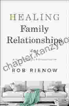 Healing Family Relationships: A Guide To Peace And Reconciliation