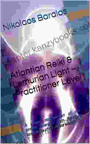 Atlantian Reiki Lemurian Light ~ Practitioner Level : A Unique Combination Of The Ancient Energies From The Lost Continents Of The Divine Wisdom (Divine Attunements 1)