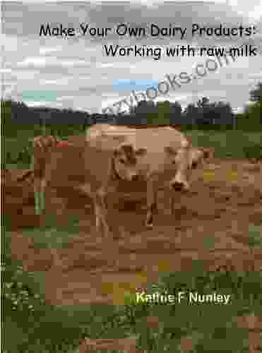 Make Your Own Dairy Products: Working With Raw Milk