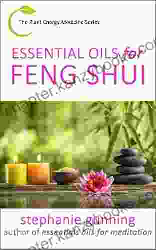 Essential Oils For Feng Shui (The Plant Energy Medicine 1)