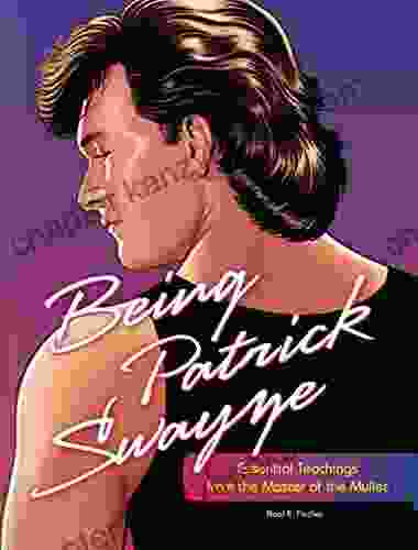 Being Patrick Swayze: Essential Teachings from the Master of the Mullet