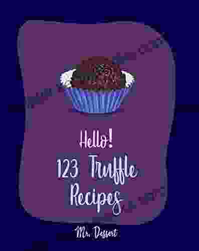 Hello 123 Truffle Recipes: Best Truffle Cookbook Ever For Beginners Caramel Cookbook Raspberry Cookbook Cookie Dough Recipe Truffle Recipe Chocolate Truffle Cookbook 1