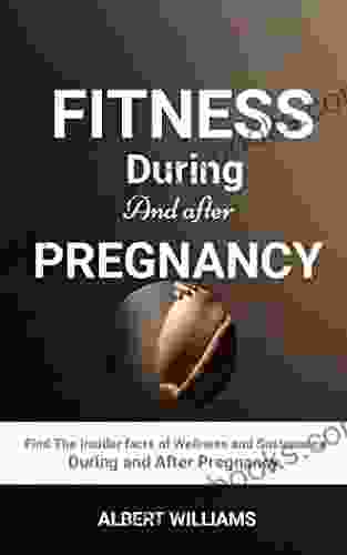 FITNESS DURING AND AFTER PREGNANCY: Find The Insider Facts Of Wellness And Sustenance During And After Pregnancy