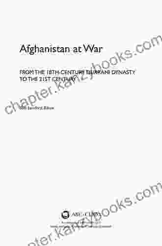 Afghanistan At War: From The 18th Century Durrani Dynasty To The 21st Century