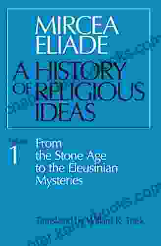 A History of Religious Ideas Volume 1: From the Stone Age to the Eleusinian Mysteries