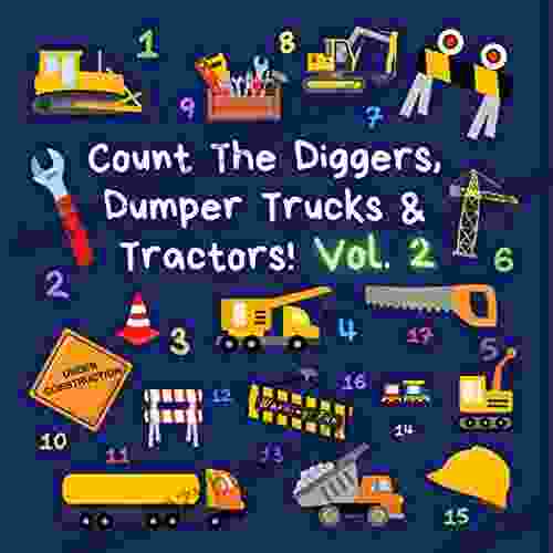 Count The Diggers Dumper Trucks Tractors Volume 2: A Fun Activity for 2 5 Year Olds (Kids Who Count)