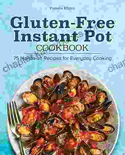 Gluten Free Instant Pot Cookbook 75 Hands Off Recipes For Everyday Cooking