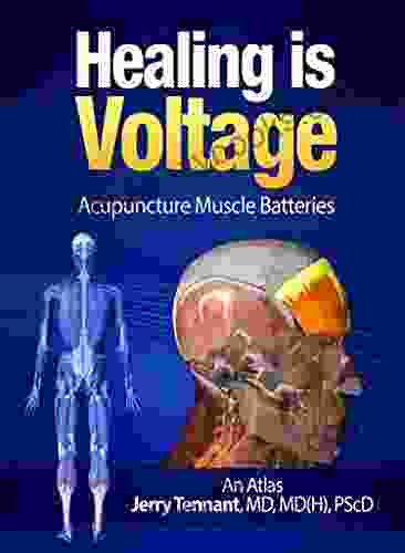 Healing Is Voltage: Acupuncture Muscle Batteries: An Atlas