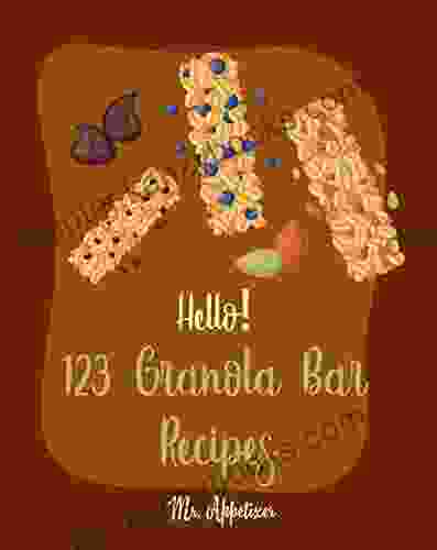 Hello 123 Granola Bar Recipes: Best Granola Bar Cookbook Ever For Beginners Granola Bar Homemade Granola Cookbook Energy Bar Recipes Mini Bar Recipe Milk Bar Recipe 1