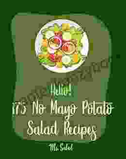 Hello 175 No Mayo Potato Salad Recipes: Best No Mayo Potato Salad Cookbook Ever For Beginners Warm Salad Recipe Baked Potato Cookbook Homemade Salad Dressing Recipes Bean Salad Recipes 1