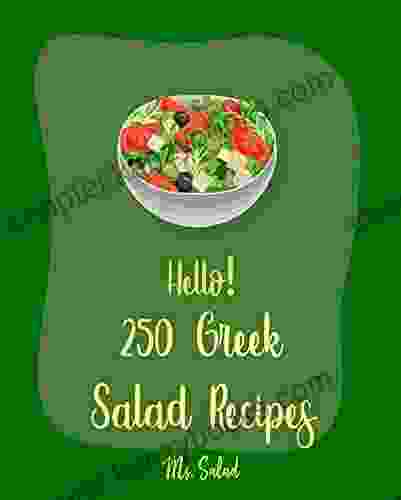 Hello 250 Greek Salad Recipes: Best Greek Salad Cookbook Ever For Beginners Greek Yogurt Cookbook Chopped Salad Cookbook Mediterranean Greek Cookbook German Potato Salad Recipe 1