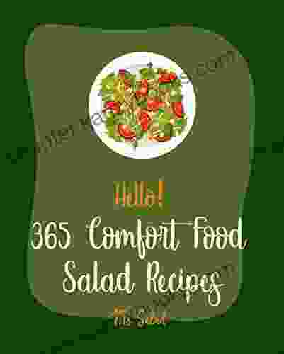 Hello 365 Comfort Food Salad Recipes: Best Comfort Food Salad Cookbook Ever For Beginners Waldorf Cookbook Summer Salads Cookbook Tuna Salad Cookbook Comfort Food Cookbook Southern 1