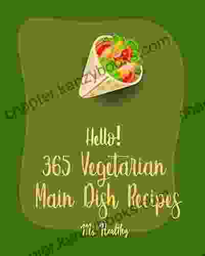 Hello 365 Vegetarian Main Dish Recipes: Best Vegetarian Main Dish Cookbook Ever For Beginners Lasagna Cookbook Grill Pizza Cookbook Spaghetti Squash Cookbook Slow Cooker Pasta Recipes 1