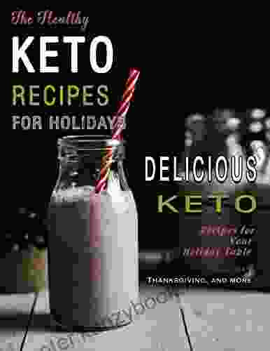 The Healthy Keto Recipes For Holidays With Delicious Keto Recipes For Your Holiday Table: Holidays Thanksgiving And More