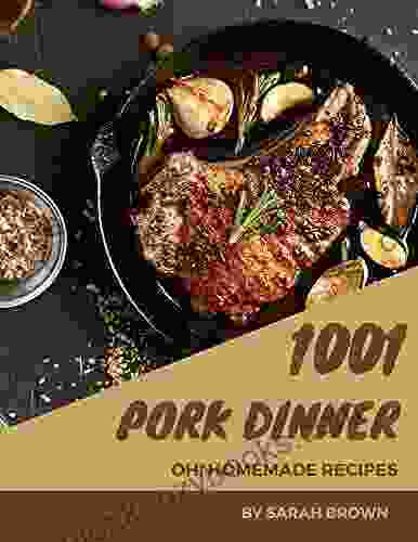 Oh 1001 Homemade Pork Dinner Recipes: Homemade Pork Dinner Cookbook Your Best Friend Forever