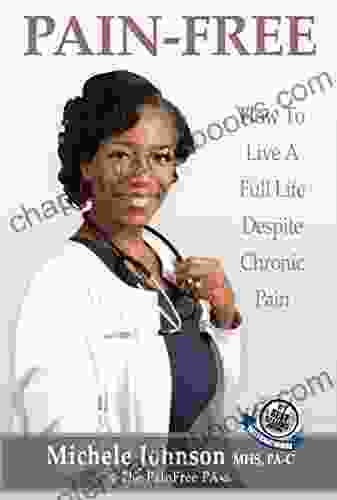 Pain Free: How To Live A Full Life Despite Chronic Pain