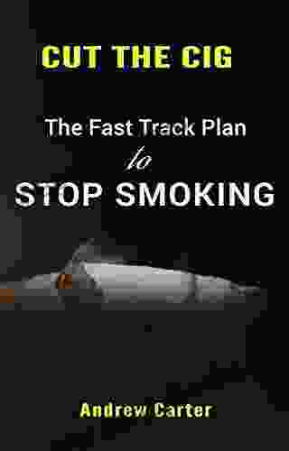 Cut The Cig: The Fast Track Plan To Stop Smoking: How To Stop Smoking And Take Your Life Back