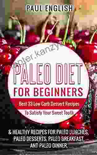 Paleo: Paleo Diet For Beginners: Best 33 Low Carb Dessert Recipes To Satisfy Your Sweet Tooth Healthy Recipes For Paleo Lunches Paleo Desserts Paleo Healthy Paleo Slow Cooker 9)