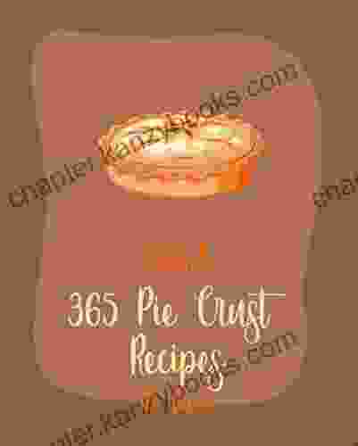 Hello 365 Pie Crust Recipes: Best Pie Crust Cookbook Ever For Beginners Apple Pie Cookbook Mini Pie Recipes Pastry Dough Cookbook Gluten Free Pastry Cookbook Puff Pastry Recipes 1