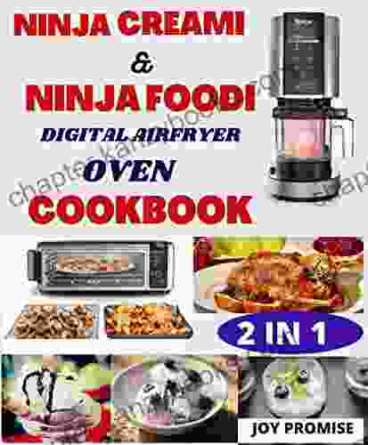 2 IN 1 NINJA CREAMI COOKBOOK AND NINJA FOODI DIGITAL AIR FRYER OVEN COOKBOOK: OVER 100 CREAMI HOMEMADE FROZEN YOUGURT SOBERT GELATO AND ICE CREAM RECIPES WITH 100+ NINJA FOODI AIRFRYER RECIPES