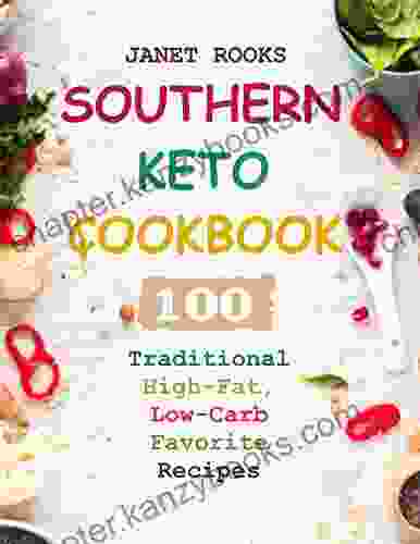 Southern Keto Cookbook: 100 Traditional High Fat Low Carb Favorite Recipes