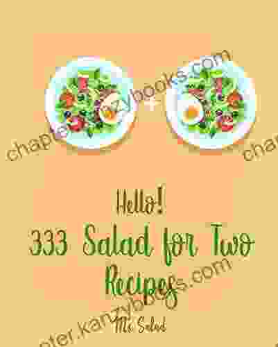 Hello 333 Salad For Two Recipes: Best Salad For Two Cookbook Ever For Beginners Chicken Breast Recipes Thai Salad Recipe Tuna Salad Cookbook Crab Salad Recipes Cucumber Salad Recipe 1