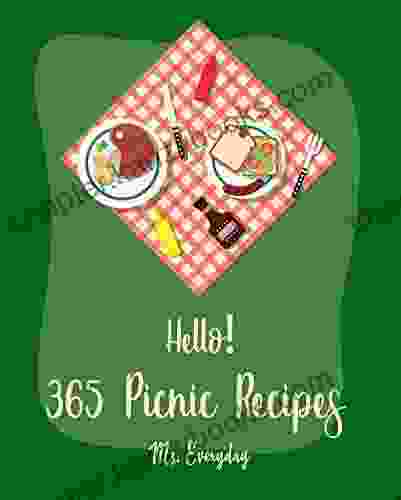 Hello 365 Picnic Recipes: Best Picnic Cookbook Ever For Beginners Fruit Pie Cookbook Egg Salad Recipes Summer Salads Cookbook Chocolate Truffle Cookbook Ice Cream Sandwich Cookbook 1