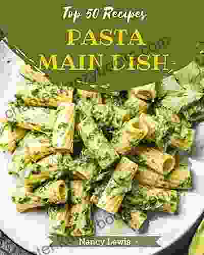 Top 50 Pasta Main Dish Recipes: Best Pasta Main Dish Cookbook For Dummies