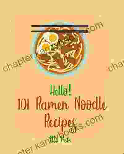 Hello 101 Ramen Noodle Recipes: Best Ramen Noodle Cookbook Ever For Beginners Cabbage Cookbook Japanese Noodle Cookbook Instant Ramen Cookbook Thai Noodle Cookbook Best Ramen Cookbook 1