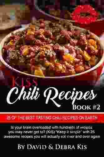 Chili Recipes #2 with Photos: For Beginners to the Advanced The Best Tasting Chili Recipes on Earth (Kiss)