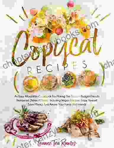 COPYCAT RECIPES: An Easy Affordable Cookbook For Making The Tastiest Budget Friendly Restaurant Dishes At Home Including Vegan Recipes Enjoy Yourself Save Money And Amaze Your Family And Friends