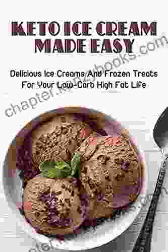 Keto Ice Cream Made Easy: Delicious Ice Creams And Frozen Treats For Your Low Carb High Fat Life: Sugar Free Keto Ice Cream Bars Recipe