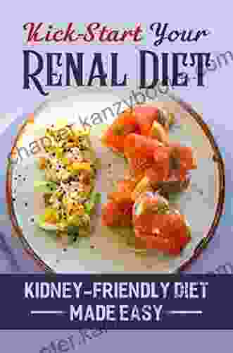 Kick Start Your Renal Diet: Kidney Friendly Diet Made Easy