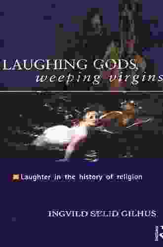 Laughing Gods Weeping Virgins: Laughter In The History Of Religion