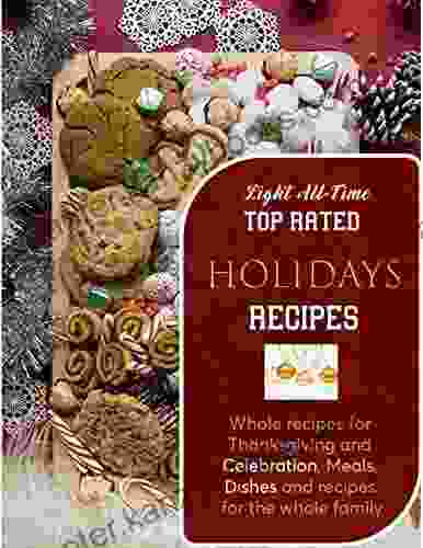 Light All Time Top Rated Holidays Recipes With Whole Recipes For Thanksgiving And Celebration Meals Dishes And Recipes For The Whole Family