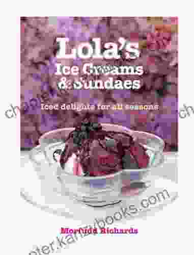 Lola S Ice Creams And Sundaes: Iced Delights For All Seasons