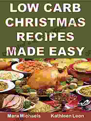 Low Carb Christmas Recipes Made Easy (Holiday Entertaining)