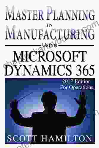 Master Planning in Manufacturing using Microsoft Dynamics 365 for Operations: 2024 Edition