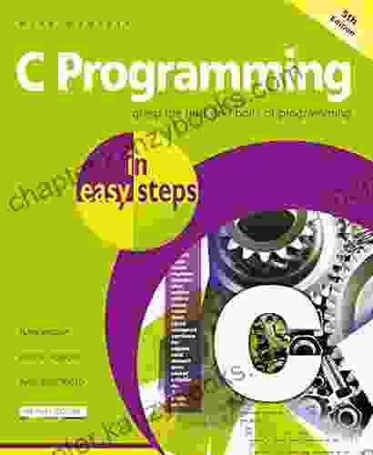 C Programming In Easy Steps 5th Edition: Updated For The GNU Compiler Version 6 3 0 And Windows 10